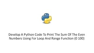 Python To Print The Sum Of The Even Numbers Using For Loop And Range Function 0 100
