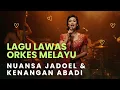 Lagu Lagu Orkes Melayu Lawas – Nuansa Jadoel \u0026 Kenangan Abadi
