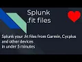 How to ingest fit files into Splunk in under 5 minutes