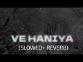 Download Lagu VE HANIYA VE DIL JANIYA ( showed+reverb)