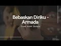 Download Lagu Bebaskan Diriku - Armada ( Cover Indah Yastami ) Lirik lagu Acoustic Terbaik
