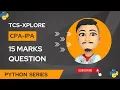 TCS-XPLORE IPA CPA 15 MARKS PYTHON QUESTION TCS-XPLORE SET 1 PYTHON SOLUTION