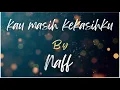 Download Lagu KAU MASIH KEKASIHKU - NAFF (Karaoke)