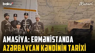Ermənistanın Amasiya kəndində Azərbaycan irsinin izləri | Kəndin keçmişi hansı faktları üzə çıxarır?