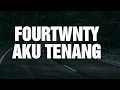 Download Lagu LIRIK FOURTWNTY - AKU TENANG (Lyrics Video)
