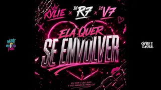 KYLIE , DJ R7 e DJ V7 - Ela Quer Se Envolver