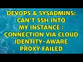 DevOps SysAdmins Can t SSH into my Instance Connection via Cloud Identity-Aware Proxy Failed