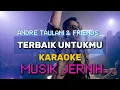Download Lagu ANDRE TAULANY AND FRIENDS TERBAIK UNTUKMU (KARAOKE VERSION)