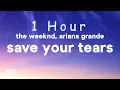 Download Lagu [ 1 HOUR ] The Weeknd \u0026 Ariana Grande - Save Your Tears Remix (Lyrics)