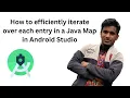 How to efficiently iterate over each entry in a Java Map in Android Studio