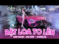 Lagu Bật Loa To Lên - House Lak Sang Xịn Mịn - Full Set Nhạc Tủ House Lak, Deep House Gây Nghiện