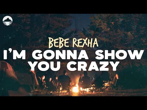 Download MP3 Bebe Rexha - I'm Gonna Show You Crazy | Lyrics