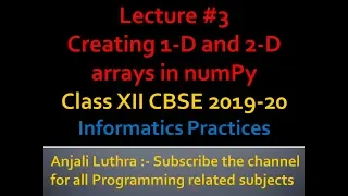 Creating 1 - D and 2-D arrays using numPy in Python Complete Course Class XII I P 2020