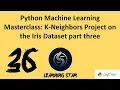 36 - Python Machine Learning Masterclass K-Neighbors Project on the Iris Dataset part three