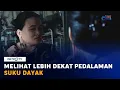 Download Lagu Melihat Lebih Dekat Kehidupan Suku Dayak