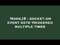 NodeJS socket on event gets triggered multiple times
