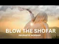 Blow The Shofar | Prayer | Worship | Intercession Instrumental