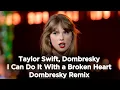 Download Lagu Taylor Swift, Dombresky - I Can Do It With a Broken Heart - Dombresky Remix (3 hours in a row)