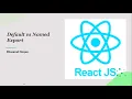 React JS - 7-Difference between default and named export Exporting and importing component in react