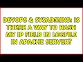 DevOps SysAdmins Is there a way to hash my IP field in logfile in Apache Server