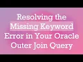 Resolving the Missing Keyword Error in Your Oracle Outer Join Query