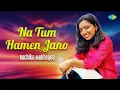 Lagu Na Tum Humein Jano | Ruchika Mukherjee | Hindi Cover Songs | Saregama Open Stage | Hindi Songs