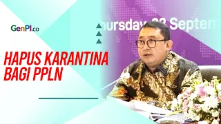Fadli Zon Usulkan Karantina Dihapus, Alasannya?