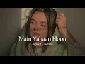 Download Lagu Main Yahaan Hoon | Slowed \u0026 Reverb | Lofi Song's Shir Sunny