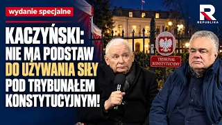 KACZYŃSKI: NIE MA PODSTAW DO UŻYWANIA SIŁY POD TRYBUNAŁEM KONSTYTUCYJNYM! | Wydanie Specjalne