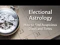 Electional Astrology How to Find Auspicious Dates and Times