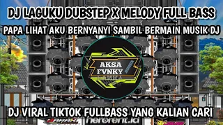 dj laguku dubstep x melody fullbass x papa lihat aku bernyanyi sambil bermain musik dj tiktok viral