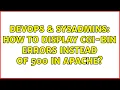 DevOps SysAdmins How to display cgi-bin errors instead of 500 in Apache 4 Solutions