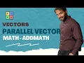 O Level Math 4024 Addmath 4037 Parallel Vectors An easy explanation of parallel vectors