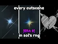 ERA 8 EVERY CUTSCENE In Sol s RNG