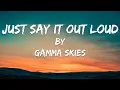 Download Lagu Just Say It out Loud (Lyric Video) // Gamma Skies