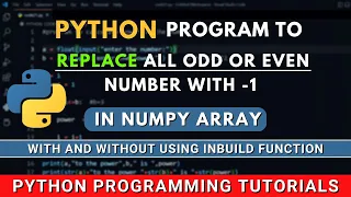 Python Program to Replace all Odd Even Numbers in Numpy Array
