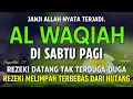 Lagu Surat Al WAQIAH 7x, dengarkan hutang lunas, Rezeki datang dari berbagai arah, Bacaan Al Quran Merdu