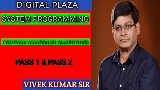SYSTEM PROGRAMMING -DESIGN OF TWO PASS ASSEMBLER ALGORITHM PASS 1 2