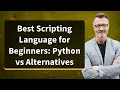 Best Scripting Language for Beginners Python vs Alternatives