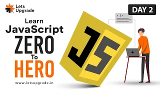 JavaScript Zero to Hero Day 2 LetsUpgrade