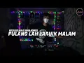 Download Lagu Dj Pulang Lah Laruik Malam Slow Remix 2021 ( DJ MINI REMIX )