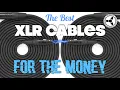 The Best XLR Cables for the Money