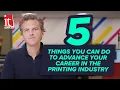 5 Things You Can Do to Advance Your Career In The Printing Industry