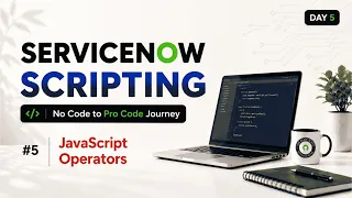 Day 5 ServiceNow Scripting JavaScript Arithmetic Comparison Logical Assignment Operators