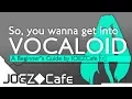 So you wanna get into VOCALOID - A Beginner s Guide by JOEZCafe Basics Music and Software Tips