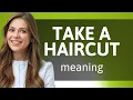 Understanding Take a Haircut A Simple Guide to English Idioms