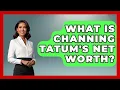 What Is Channing Tatum s Net Worth - The Rich And Famous Files