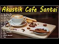 Lagu Lagu Akustik Terbaru 2024 | Kumpulan Lagu Santai Cocok Diputar Di Cafee Sambil Kerja Lembur 2024