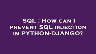 SQL How can I prevent SQL injection in PYTHON-DJANGO