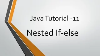 Java Tutorial - 11 Nested if-else Statements